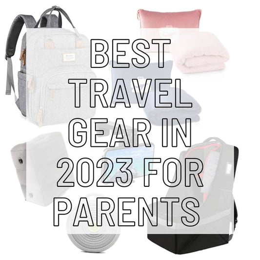 Best Travel Gear in 2023 for Parents
