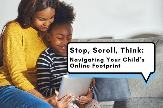 Stop, Scroll, Think: Navigating Your Child’s Online Footprint
