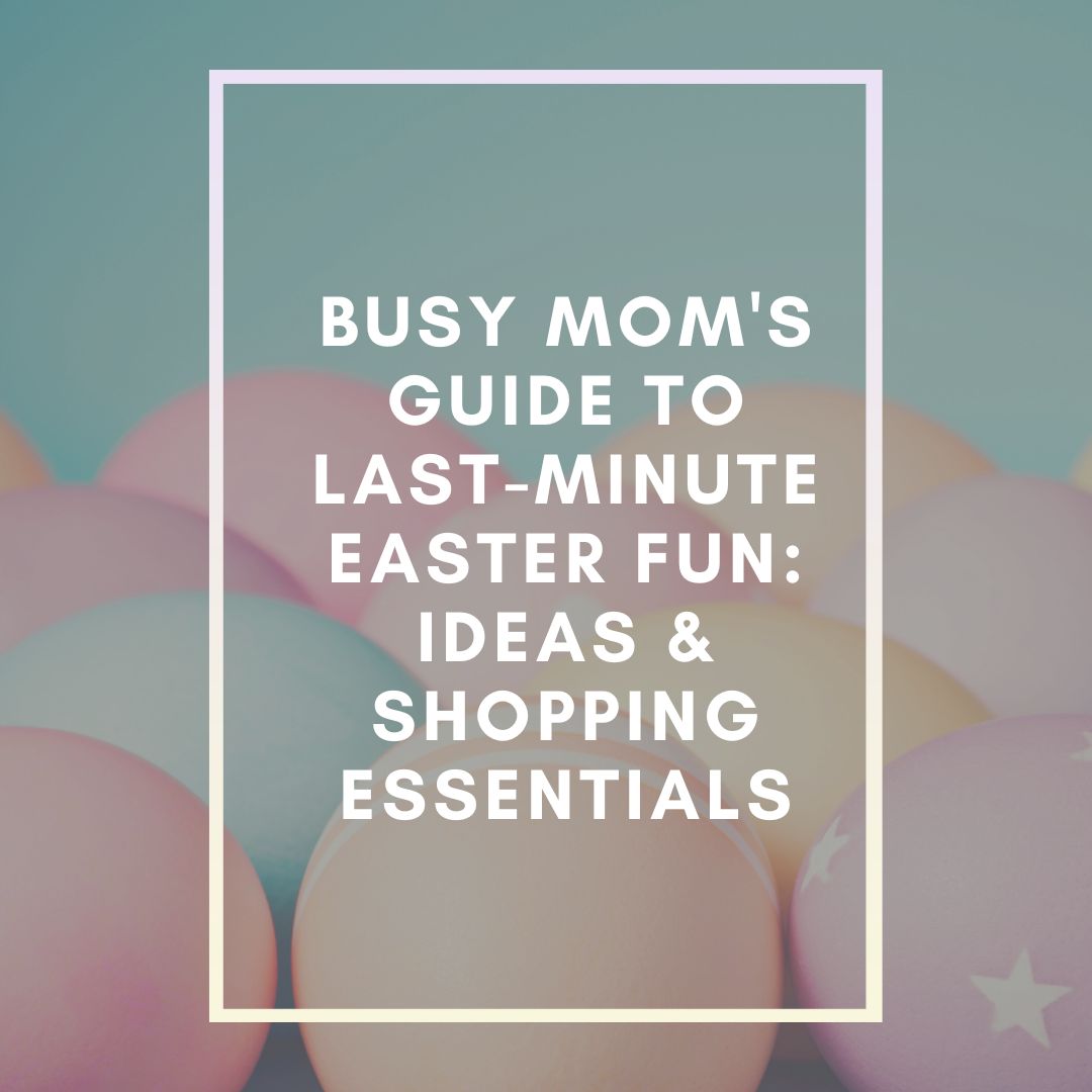 Last-Minute Easter Fun Checklist for Busy Moms